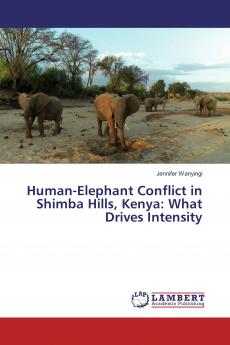 Human-Elephant Conflict in Shimba Hills Kenya: What Drives Intensity