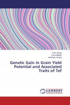 Genetic Gain in Grain Yield Potential and Associated Traits of Tef