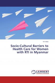 Socio-Cultural Barriers to Health Care for Women with RTI in Myanmar