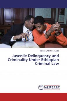 Juvenile Delinquency and Criminality Under Ethiopian Criminal Law