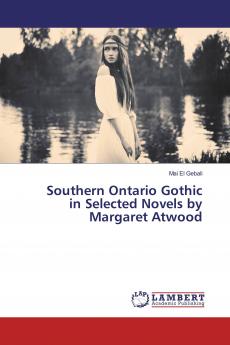 Southern Ontario Gothic in Selected Novels by Margaret Atwood