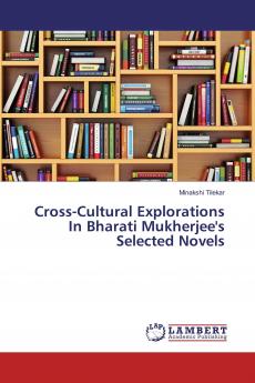 Cross-Cultural Explorations In Bharati Mukherjee's Selected Novels