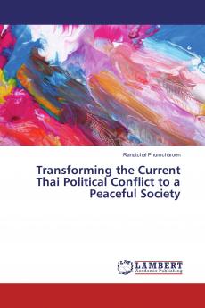 Transforming the Current Thai Political Conflict to a Peaceful Society