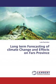 Long Term Forecasting of Climate Change and Effects on Fars Province