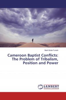 Cameroon Baptist Conflicts: The Problem of Tribalism Position and Power
