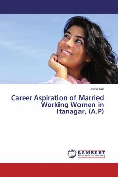 Career Aspiration of Married Working Women in Itanagar (A.P)