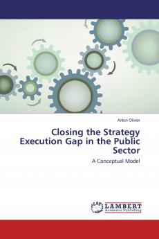Closing the Strategy Execution Gap in the Public Sector: A Conceptual Model