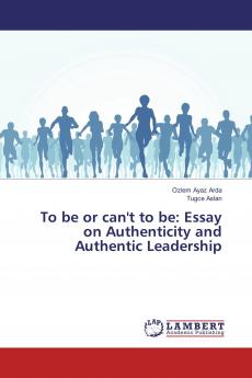 To be or can't to be: Essay on Authenticity and Authentic Leadership