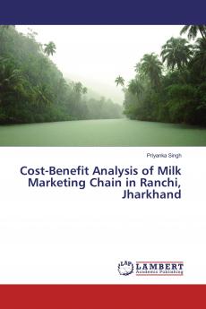 Cost-Benefit Analysis of Milk Marketing Chain in Ranchi Jharkhand
