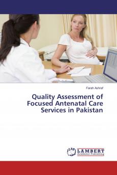 Quality Assessment of Focused Antenatal Care Services in Pakistan