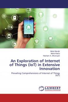An Exploration of Internet of Things (IoT) in Extensive Innovation