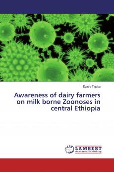 Awareness of dairy farmers on milk borne Zoonoses in central Ethiopia