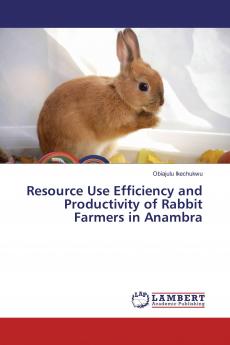 Resource Use Efficiency and Productivity of Rabbit Farmers in Anambra