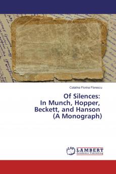 Of Silences: In Munch Hopper Beckett and Hanson (A Monograph)