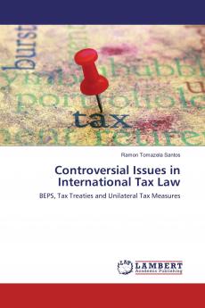 Controversial Issues in International Tax Law: BEPS Tax Treaties and Unilateral Tax Measures