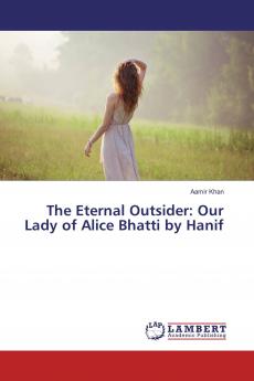 The Eternal Outsider: Our Lady of Alice Bhatti by Hanif