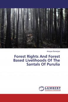 Forest Rights And Forest Based Livelihoods Of The Santals Of Purulia