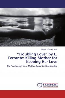 ���Troubling Love��� by E. Ferrante: Killing Mother for Keeping Her Love