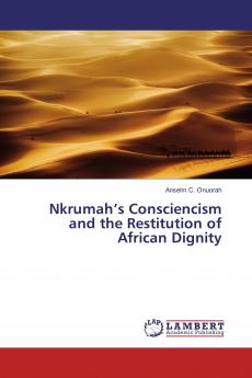 Nkrumah���s Consciencism and the Restitution of African Dignity