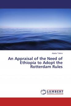 An Appraisal of the Need of Ethiopia to Adopt the Rotterdam Rules