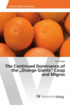 The Continued Dominance of the ���Orange Giants��� Coop and Migros