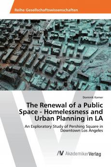The Renewal of a Public Space - Homelessness and Urban Planning in LA