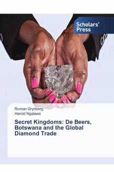 Secret Kingdoms: De Beers Botswana and the Global Diamond Trade