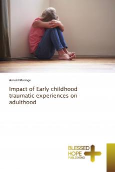 Impact of Early childhood traumatic experiences on adulthood