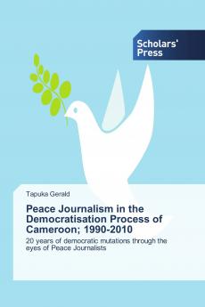 Peace Journalism in the Democratisation Process of Cameroon; 1990-2010