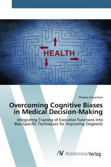 Overcoming Cognitive Biases in Medical Decision-Making