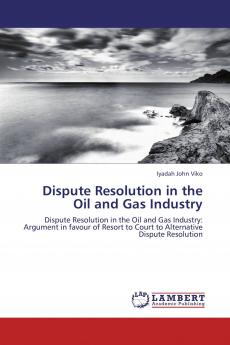 Dispute Resolution in the Oil and Gas Industry