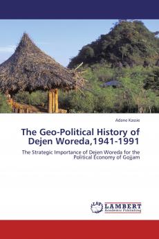 The Geo-Political History of Dejen Woreda1941-1991