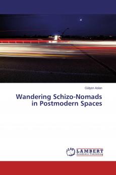 Wandering Schizo-Nomads in Postmodern Spaces