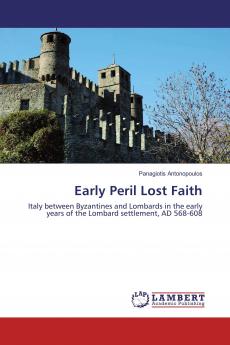 Early Peril Lost Faith: Italy between Byzantines and Lombards in the early years of the Lombard settlement AD 568-608