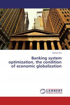Banking System Optimization the Condition of Economic Globalization