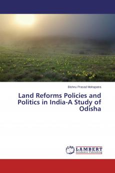 Land Reforms Policies and Politics in India-A Study of Odisha