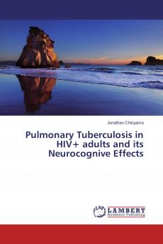 Pulmonary Tuberculosis in HIV+ adults and its Neurocognive Effects