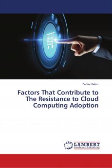 Factors That Contribute to The Resistance to Cloud Computing Adoption