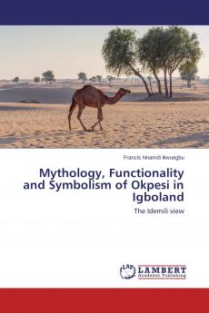 Mythology Functionality and Symbolism of Okpesi in Igboland