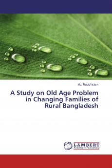 A Study on Old Age Problem in Changing Families of Rural Bangladesh