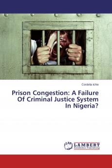Prison Congestion: A Failure Of Criminal Justice System In Nigeria?