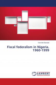Fiscal federalism in Nigeria. 1960-1999