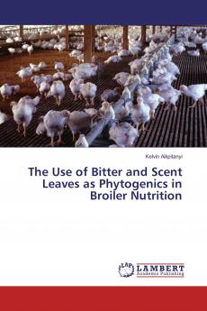 The Use of Bitter and Scent Leaves as Phytogenics in Broiler Nutrition