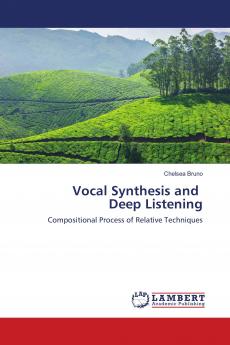 Vocal Synthesis and Deep Listening