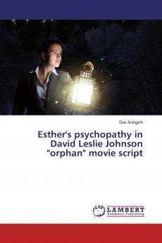 Esther's psychopathy in David Leslie Johnson orphan movie script