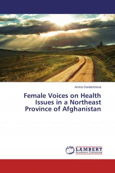 Female Voices on Health Issues in a Northeast Province of Afghanistan