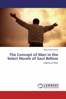 The Concept of Man in the Select Novels of Saul Bellow