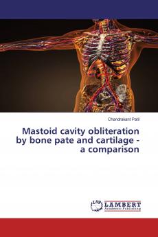 Mastoid cavity obliteration by bone pate and cartilage - a comparison
