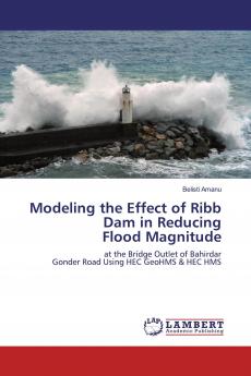 Modeling the Effect of Ribb Dam in Reducing Flood Magnitude