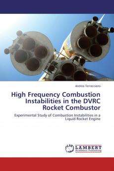 High Frequency Combustion Instabilities in the DVRC Rocket Combustor